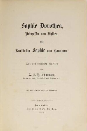 Sophie Dorothea, Prinzessin von Ahlden, und Kurfürstin Sophie von Hannover : aus archivalischen Quellen