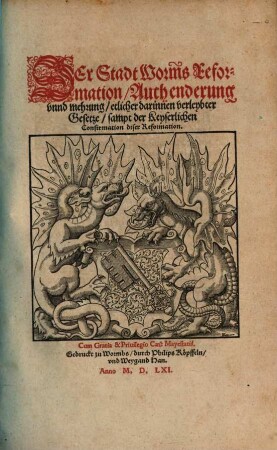 Der Stadt Worm[b]s Reformation : Auch enderung vnnd mehrung etlicher darinnen verleybter Gesetze sampt der Keyserlichen Confirmation diser Reformation