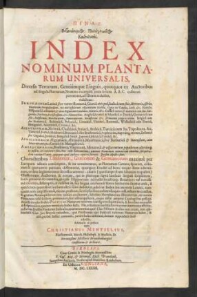 Pinax Botanōnymos Polyglōttos Katholikos : Diversis Terrarum, Gentiumque Linguis, quotquot ex Auctoribus ad singula Plantarum Nomina excerpi & iuxta seriem A.B.C. collocari potuerunt, ad Unum redactus ... ; Characteribus Latinorum, Graecorum & Germanorum maxime per Europam usitatis conscriptus, & ita concinnatus, ut Plantarum Genera, Species, colorum & quarumvis partium differentiae, quotquot Eruditi ad hunc usque diem adnotarunt, ordine legitimo inter se collocarentur ...