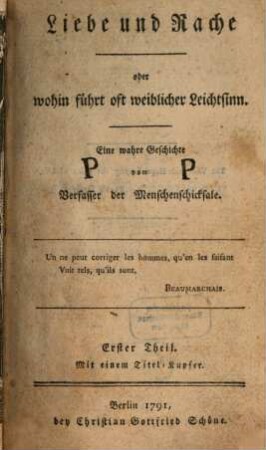 Liebe und Rache oder wohin führt oft weiblicher Leichtsinn : Eine wahre Geschichte, Erster Theil : Mit einem Titel-Kupfer