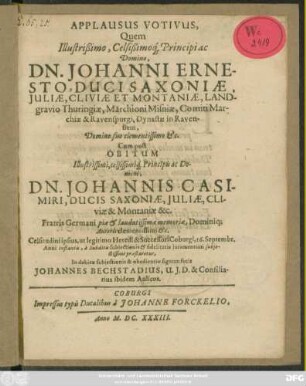 Applausus Votivus,Quem ... Dn. Johanni Ernesto, Duci Saxoniae ... Cum post Obitum ... Johannis Casimiri ... Celsitudini ipsius, ut legitimo Heredi & Successori Coburgi, 16. Septembr. ...