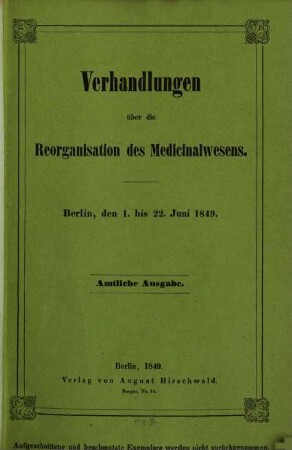 Protokolle der zur Berathung der Medicinalreform auf Veranlassung des Ministers v. Ladenberg vom 1 - 22 Jun. 1849 in Berlin versammelten ärztlichen Conferenz