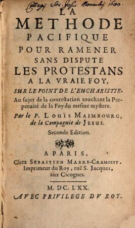 La Methode pacifique par ramener sans dispute les Protestans à la vraie Foy, sur le point de l'Eucharistie