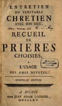 Entretien Du Veritable Chretien Avec Son Dieu Ou Recueil De Prieres Choisies, A L'Usage Des Ames Devotes