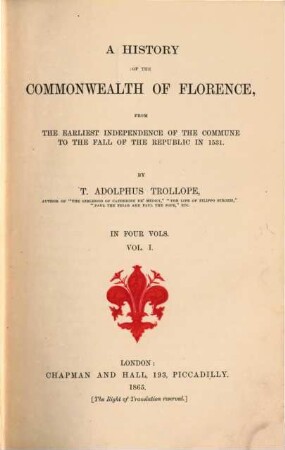 A history of the Commonwealth of Florence from the earliest independence of the Commune to the fall of the Republic in 1531 : in four vols.. Vol. 1