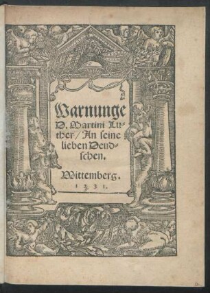 Warnunge || D. Martini Lu=||ther/ An seine || lieben Deud=||schen.||
