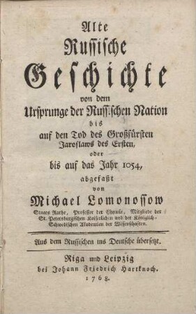 Alte Russische Geschichte : von dem Ursprunge der Russischen Nation bis auf den Tod des Großfürsten Jaroslaws des Ersten, oder bis auf das Jahr 1054