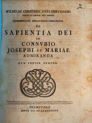 Wilhelmi Christiani Justi Chrysandri ... commentatio philol.-theol. de sapientia Dei in connubio Josephi ac Mariae admiranda