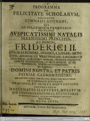 Programma De Felicitate Scholarum Speciatim Gymnasii Gothani, Quo Ad Sollemnem Panegyrin Postridie Auspicatissimi Natalis Serenissimi Principis, Ac Domini, Friderici II. Ducis Saxoniae ... An. MDCCXXXI. Die XI. Aug. ... In Gymnasio Gothano Oratione, Et Aliqua Disputatione Celebrandam Maecanates Illustres, ... Invitat Rector, Jo. Henr. Stuss