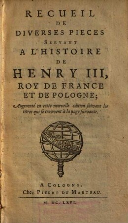 Recueil De Diverses Pieces ServantA L'Histoire De Henry III, Roy De France Et De Pologne