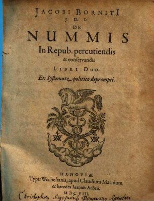 Jacobi Borniti[i] I.U.D. De Nummis In Repub. percutiendis & conservandis Libri Duo : Ex Systemate politico deprompti