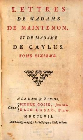 Lettres Et Mémoires De Madame De Maintenon, 12. Lettres De Madame De Maintenon, Et De Madame De Caylus ; 6