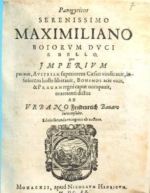Panegyricus Serenissimo Maximiliano Boiorvm Dvci E Bello, quo Jmperivm pacauit, Avstriam superiorem Caesari vindicauit, inferiorem hoste liberauit, Bohemos acie vicit, & Pragam regni caput occupauit, reuertenti
