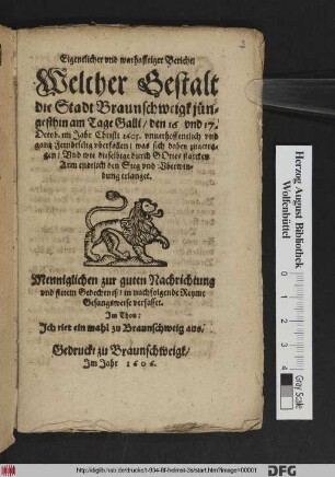 Eigentlicher und warhafftiger Bericht/ Welcher Gestalt die Stadt Braunschweigk jüngesthin ... den 16. und 17. Octob. im Jahr Christi 1605. uberfallen/ was sich dabey zugetragen/ Und wie dieselbige ... den Sieg und Uberwindung erlanget ...