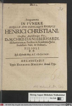 Programma In Funere Egregiae Spei Indolisque Pueruli Henrici Christiani, ... Dn. M. Christiani Eberhardi ... Filioli : P.P. Ipsis Kalendis Maii A.C. MDCLXIV.