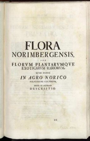 Flora Norimbergensis, Sive Florvm Plantarvmqve Exoticarvm Rariorvm, Qvae Hodie In Agro Norico Felicissime Colvntvr, Brevis Et Accvrata Descriptio.