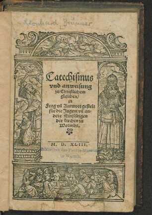 Catechismus vnd anweisung zu Christlichem glauben, in Frag vn[d] Antwort gestelt für die Jugent vn[d] andere Einfältigen der kirchen zu Wormbs.