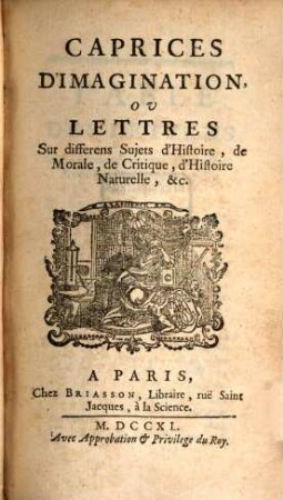 Caprices D'Imagination, Ov Lettres Sur differens Sujets d'Histoire, de Morale, de Critique, d'Histoire Naturelle, &c.