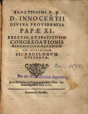 Sanctissimi D.N.D. Innocentii Divina Providentia Papae XI. Erectio, Et Institutio Congregationis Benedictino-Bavaricae Sub Invocatione SS. Angelorum Custodum