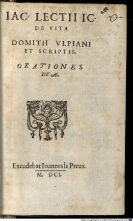 De vita Domitii Ulpiani et scriptis : orationes II.