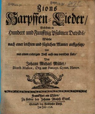 Zions Harpffen-Lieder, Bestehend in Hundert und Funfftzig Psalmen Davids, Welche nach einer leichten und füglichen Manier auffgesetzt, Und mit einem richtigen Baß aufs neu versehen sind