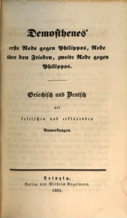 Demosthenes' Werke : Griechisch und Deutsch mit kritischen und erklärenden Anmerkungen, 2. Demosthenes' erste Rede gegen Philippos, Rede über den Frieden, zweite Rede gegen Philippos