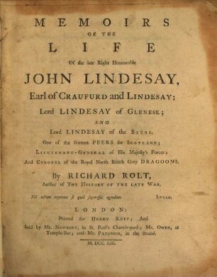 Memoirs of the life Of the late Right Honourable John Lindesay, Earl of Craufurd and Lindesay; Lord Lindesay of Glenesk; and Lord Lindesay of the Byers : one of the Sixteen Peers of the Byers : Lieutenant-General of His Majesty's Forces; And Colonel of the Royal North British Grey Dragoons