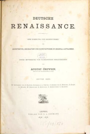 Deutsche Renaissance : eine Sammlung von Gegenständen der Architektur, Decoration und Kunstgewerbe in Original-Aufnahmen, 3. Abt. IX, Heidelberg (Schluß); Abt. XIII, Minden (Schluß); Abt. XIV, Tübingen (Schluß); Abt. XV, Dresden (Schluß); Abt. XXI, Landshut (Schluß); Abt. XXII, Köln (Schluß); Abt. XXVII, Hämelscheburg; Abt. XXVIII, Münster; Abt. XXIX Braunschweig; Abt. XXX, Gandersheim; Abt. XXXI, Verden u. Stadthagen; Abt. XXXII, Helmstedt; Abt. XXXIII, Zwickau