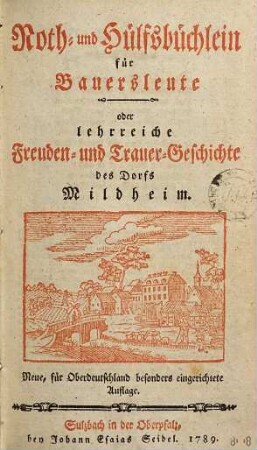 Noth- und Hülfs-Büchlein für Bauersleute oder lehrreiche Freuden- und Trauer-Geschichte des Dorfs Mildheim