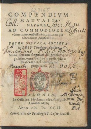 COMPENDIVM || MANVALIS || NAVARRI,|| AD COMMODIOREM || vsum tum confessariorum, tum poe-||nitentium, confectum,|| PETRO GIVVARA, SOCIETA-||tis IESV Theologo Auctore.|| Nunc demum singulari diligentia reco-||gnitum, omnibusque mendis, qui-||bus scatebat, studiosissime || purgatum.||