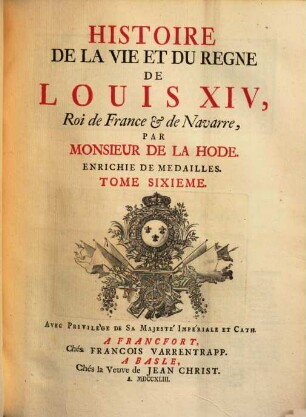 Histoire de la vie et du regne de Louis le Grand, Roi de France et de Navare : enrichie de médailles. 6. (1743). - 476, ca. 80 S., [4] gef. Bl. : Ill.