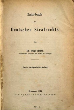 Lehrbuch des Deutschen Strafrechts : von Dr. Hugo Meyer, ordentlichem Professor der Rechte in Tübingen