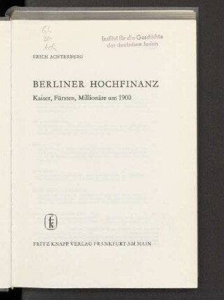 Berliner Hochfinanz : Kaiser, Fürsten, Millionäre um 1900