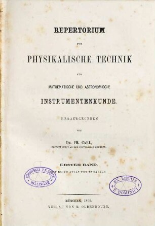 Repertorium für physikalische Technik, für mathematische und astronomische Instrumentenkunde. 1. 1866