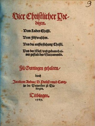 Vier Christlicher Predigen : Vom Leiden Christi. Vom Füßwaschen. Von der aufferstehung Christi. Von der Meß, vnd gebrauch einer gestalt des Sacraments