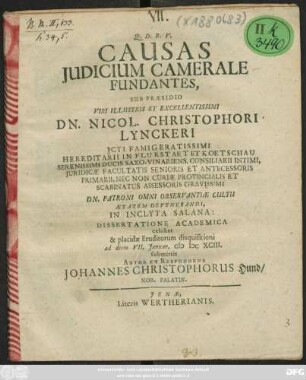 Causas Iudicium Camerale Fundantes, Sub Praesidio ... Dn. Nicol. Christophori Lynckeri ... In Inclyta Salana: Dissertatione Academica exhibet & placidae Eruditorum disquisitioni ad diem VII. Ianuar. MDCXCIII. submittit Autor Et Respondens Johannes Christophorus Hund/ Nob. Palatin.