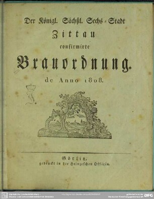 Der königl. sächß. Sechs-Stadt Zittau confirmirte Brauordnung de Anno 1808