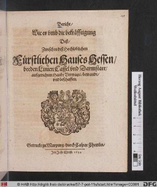 Bericht/ Wie es umb die bekräfftigung Deß/ Zwischen deß Hochlöblichen Fürstlichen Hauses Hessen/ beeden Linien Cassel und Darmstatt/ aufgerichten HaubtVertrags/ bewandt/ und beschaffen