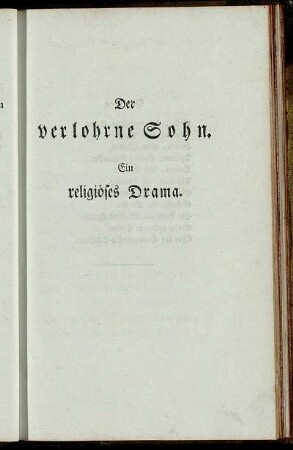 Der verlohrne Sohn. Ein religöses Drama.