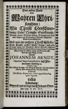 2: Herrn Johann. Arndts/ Weiland General-Superint. deß löblichen Fürstenthums Lüneburg/ Fünff Bücher Vom wahren Christenthum. 2