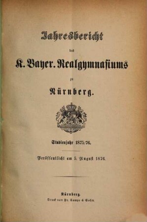 Jahresbericht über das K. Bayer. Realgymnasium und die Reformschule in Nürnberg. 1875/76