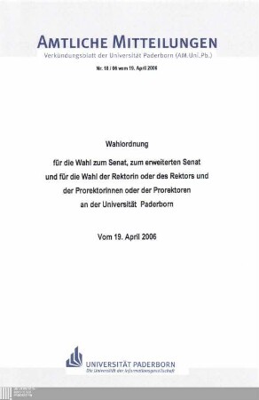 Wahlordnung für die Wahl zum Senat, zum erweiterten Senat und für die Wahl der Rektorin oder des Rektors und der Prorektorinnen oder der Prorektoren an der Universität Paderborn : vom 19. April 2006