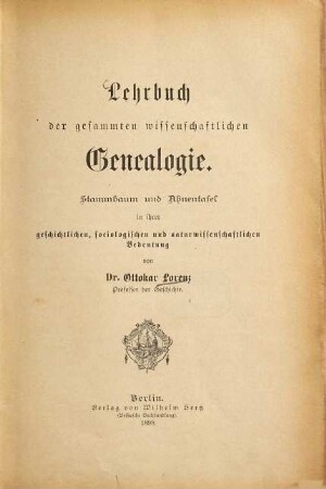 Lehrbuch der gesammten wissenschaftlichen Genealogie : Stammbaum und Ahnentafel in ihrer geschichtlichen, sociologischen und naturwissenschaftlichen Bedeutung