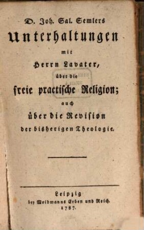 Unterhaltungen mit Herrn Lavater über die freie practische Religion : auch über die Revision der bisherigen Theologie
