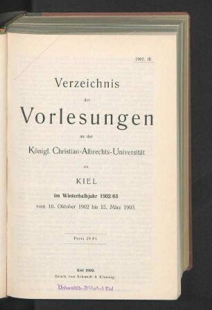 WS 1902/03: Verzeichnis der Vorlesungen an der Königl. Christian-Albrechts-Universität zu Kiel im Winterhalbjahr 1902/03 vom 16. Oktober 1902 bis 15. März 1903