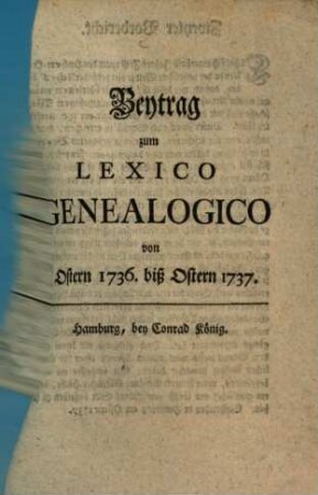Beytrag zum Lexico Genealogico : von Ostern 1736. biß Ostern 1737.