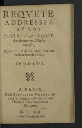 Reqvete Addressee Av Roy : Contre La Procedure du Sieur du Moulin Ministre, Et publication de ses livres, faict contre la teneur de l'Edict