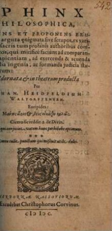 Sphinx Philosophica : Promens Et Proponens Erudita ac arguta aenigmata sive scrupos, ex variis tum sacris tum profanis authoribus comportatos ... ad exercenda & acuenda liberalia ingenia, ac formanda judicia studiosorum