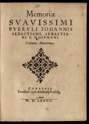 Memoriae || SVAVISSIMI || PVERVLI IOHANNIS || SEBASTIANI, SEBASTIA-||NI F. HOFFMANI.|| Carmina Amicorum.||