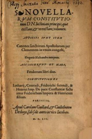 Novellarvm Constitvtionum Dn. Iustiniani principis, quae exstant, & vt exstant, volumen : Appositi Svnt Item Canones sanctorum Apostolorum per Clementem in vnum congesti, Gregorio Haloandro interprete ...